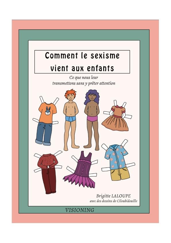 Comment le sexisme vient aux enfants: Ce que nous leur transmettons sans y prêter attention Books
