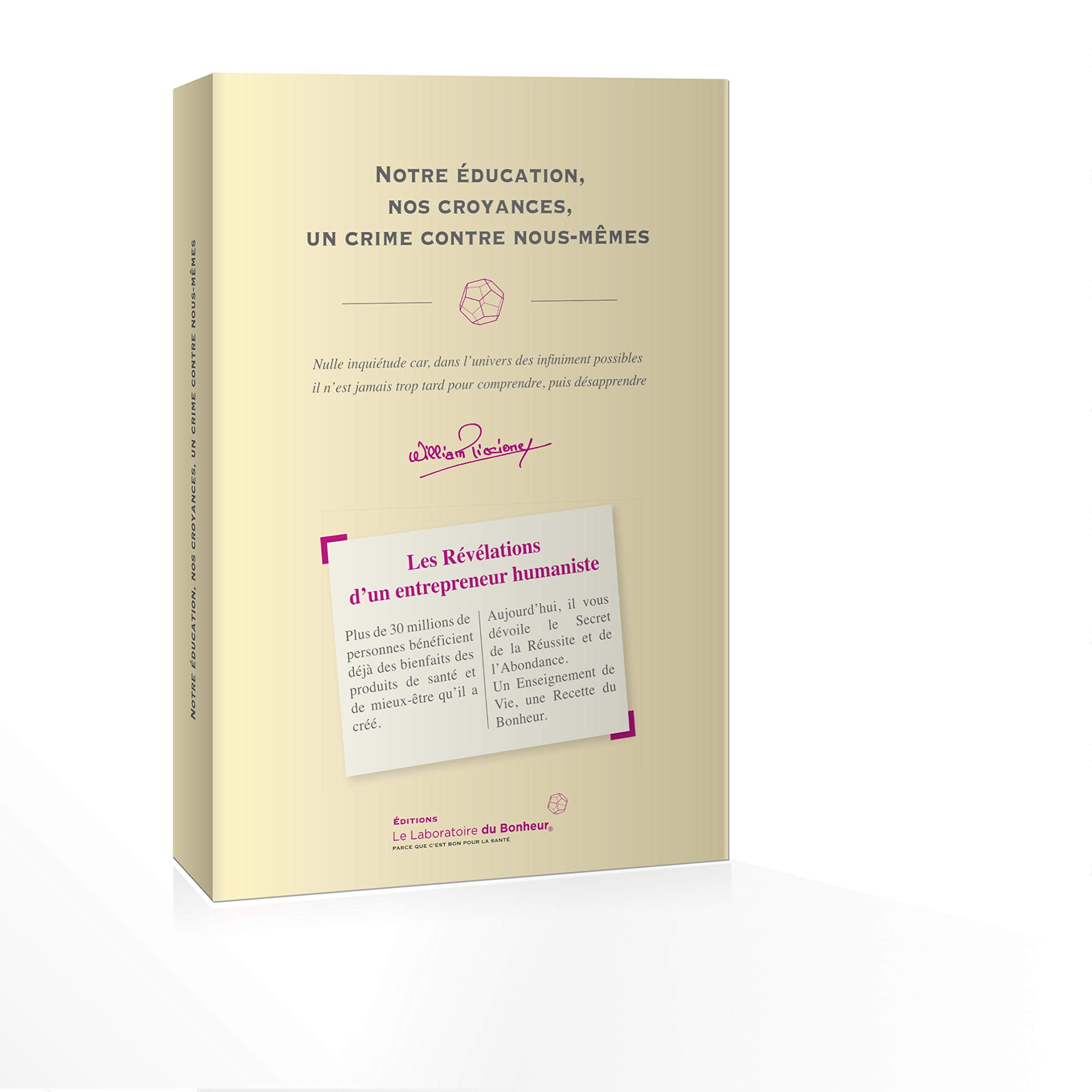Notre éducation, nos croyances, un crime contre nous-mêmes: Révélations d'un entrepreneur humaniste Books