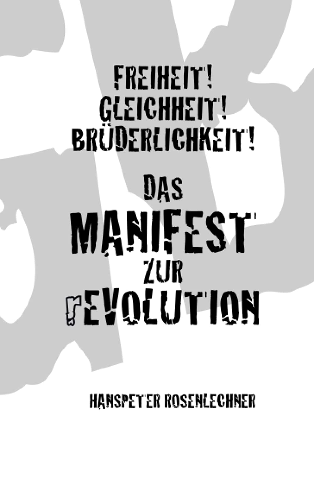 Freiheit! Gleichheit! Brüderlichkeit!: Das Manifest zur rEvolution Social Sciences