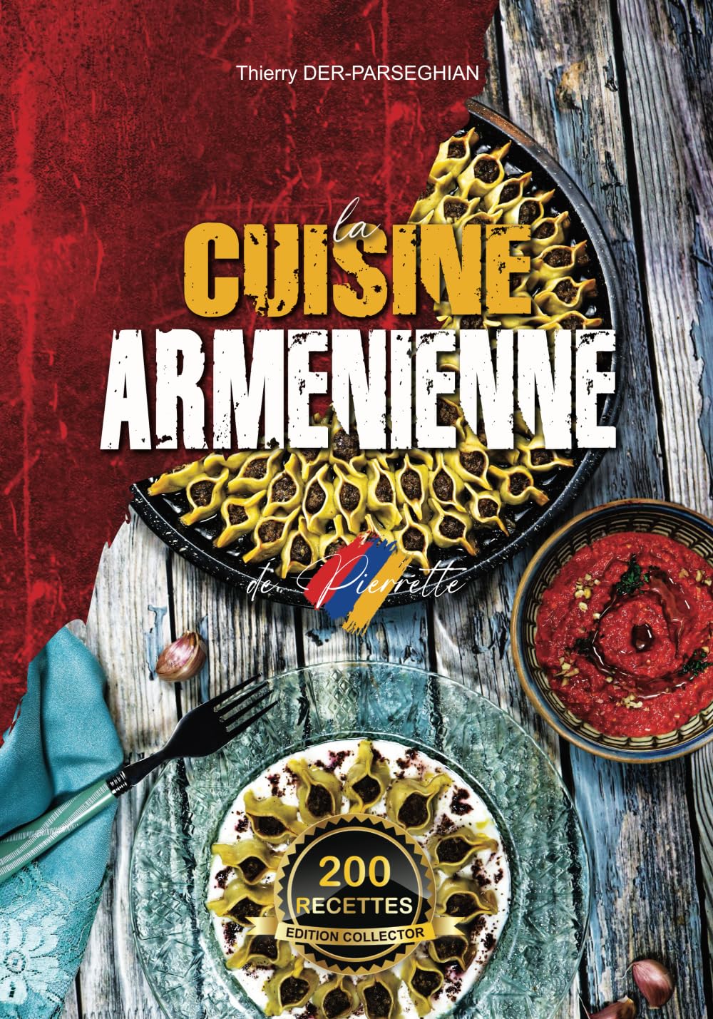 La CUISINE ARMENIENNE de Pierrette - Edition Collector 200 recettes book