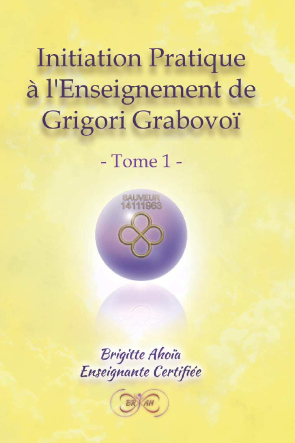 Initiation pratique à l'Enseignement de Grigori Grabovoï: - Tome 1 - Self-help