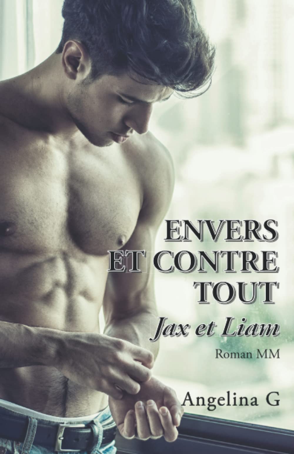 Envers et contre tout - Jax et Liam: Une attraction intense et interdite, une histoire d'amour MM gay LGBTQ+