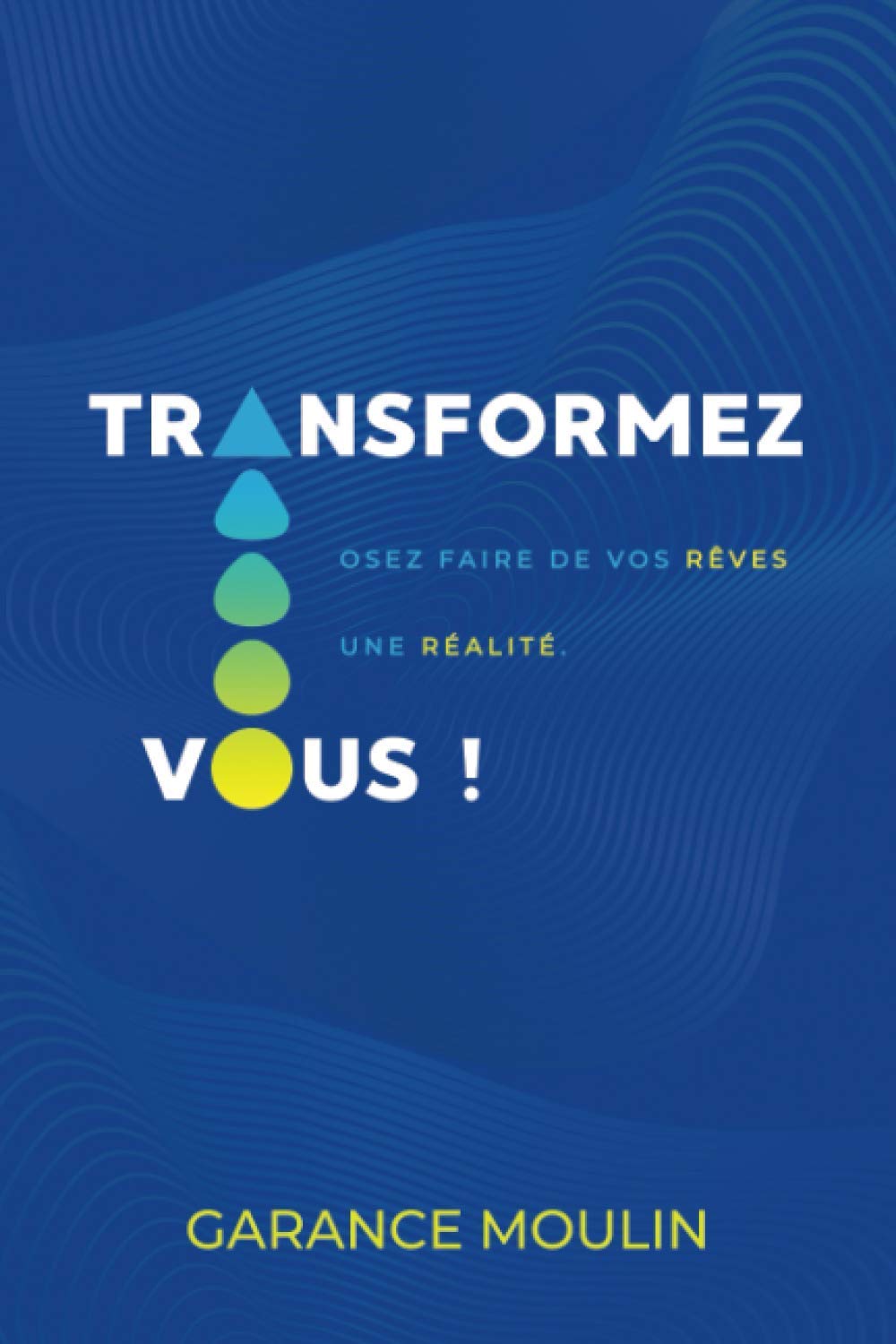 Transformez-vous !: Osez faire de vos rêves une réalité. Business, Finance & Career