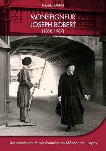 Monseigneur Joseph Robert (1898-1987): Une communauté missionnaire en Mâconnais : Lugny book