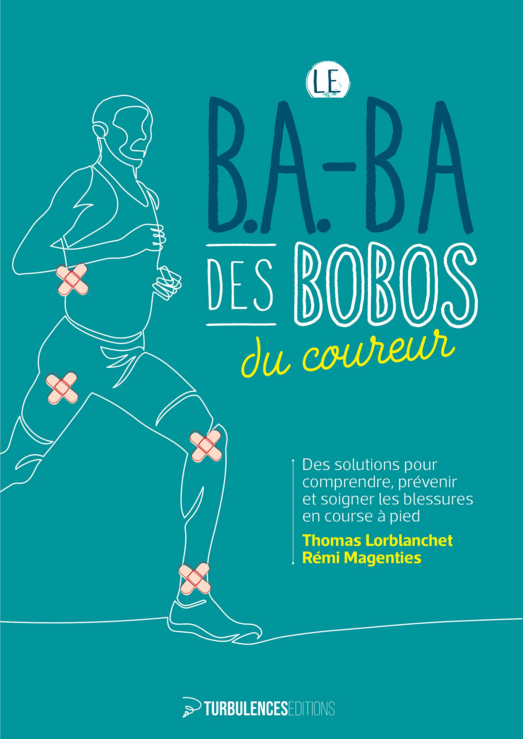 Le B.A-BA des bobos du coureur : Des solutions pour comprendre, prévenir et soigner les blessures en course à pied Leisure & Fun