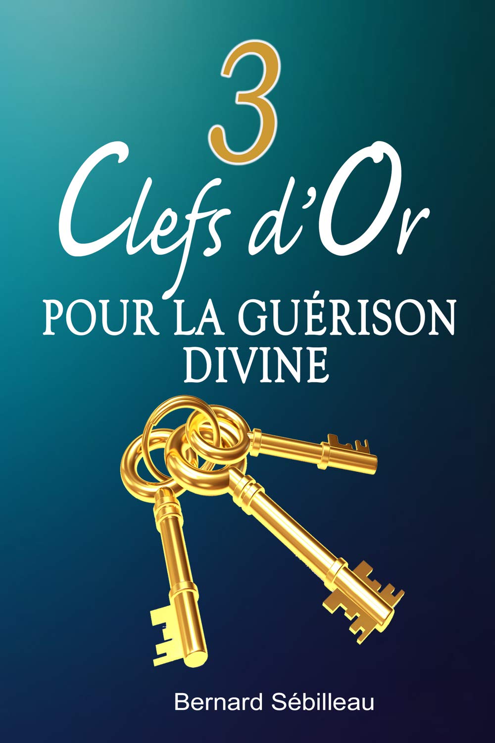 3 Clefs d'or pour la guérison divine book
