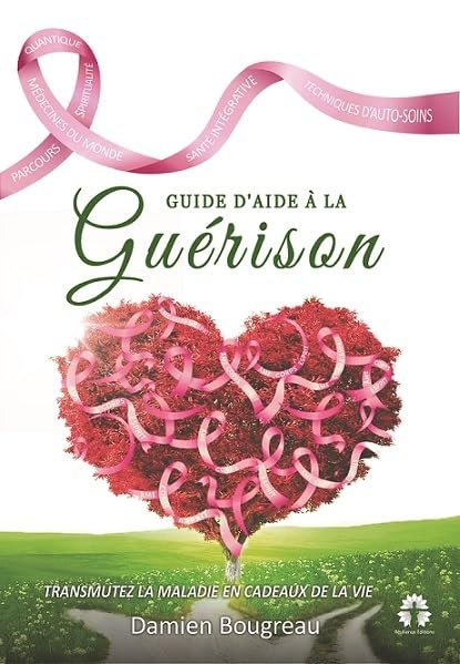 GUIDE D'AIDE À LA Guérison: Transmutez la maladie en cadeaux de la vie Health, Nutrition & Fitness