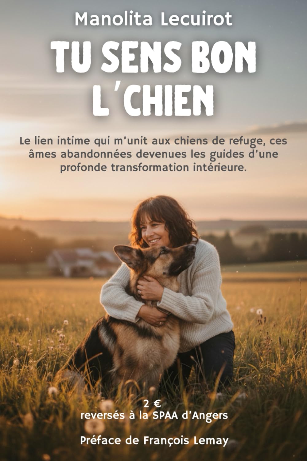 Tu sens bon l'chien: Quand les chiens abandonnés deviennent les guides d’une transformation intérieure - 349 pages book