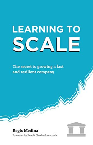 Learning to Scale: The Secret to Growing a Fast and Resilient Company Business, Finance & Career