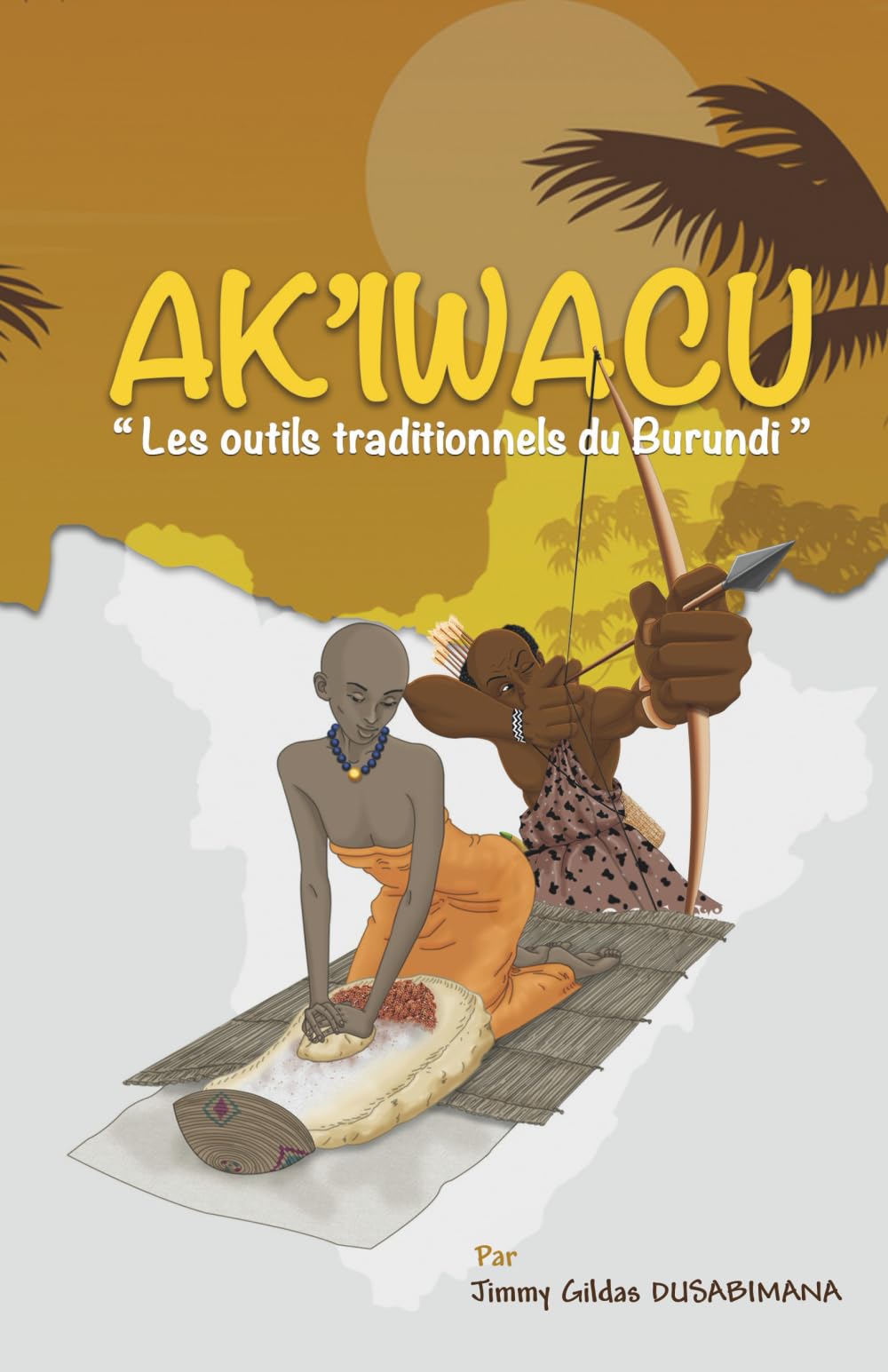 AK'IWACU: Les outils traditionels du Burundi book