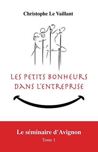 Les Petits Bonheurs dans l'entreprise: Le séminaire d'Avignon book