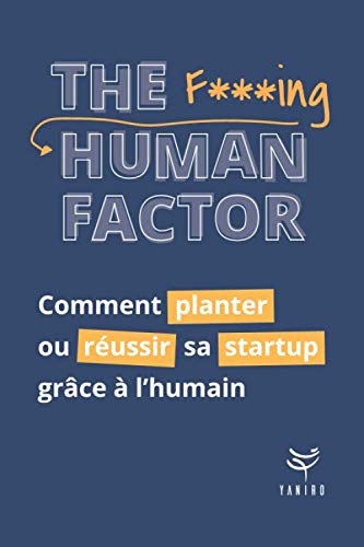 THE F***ING HUMAN FACTOR : Comment planter ou réussir sa startup grâce à l'humain book