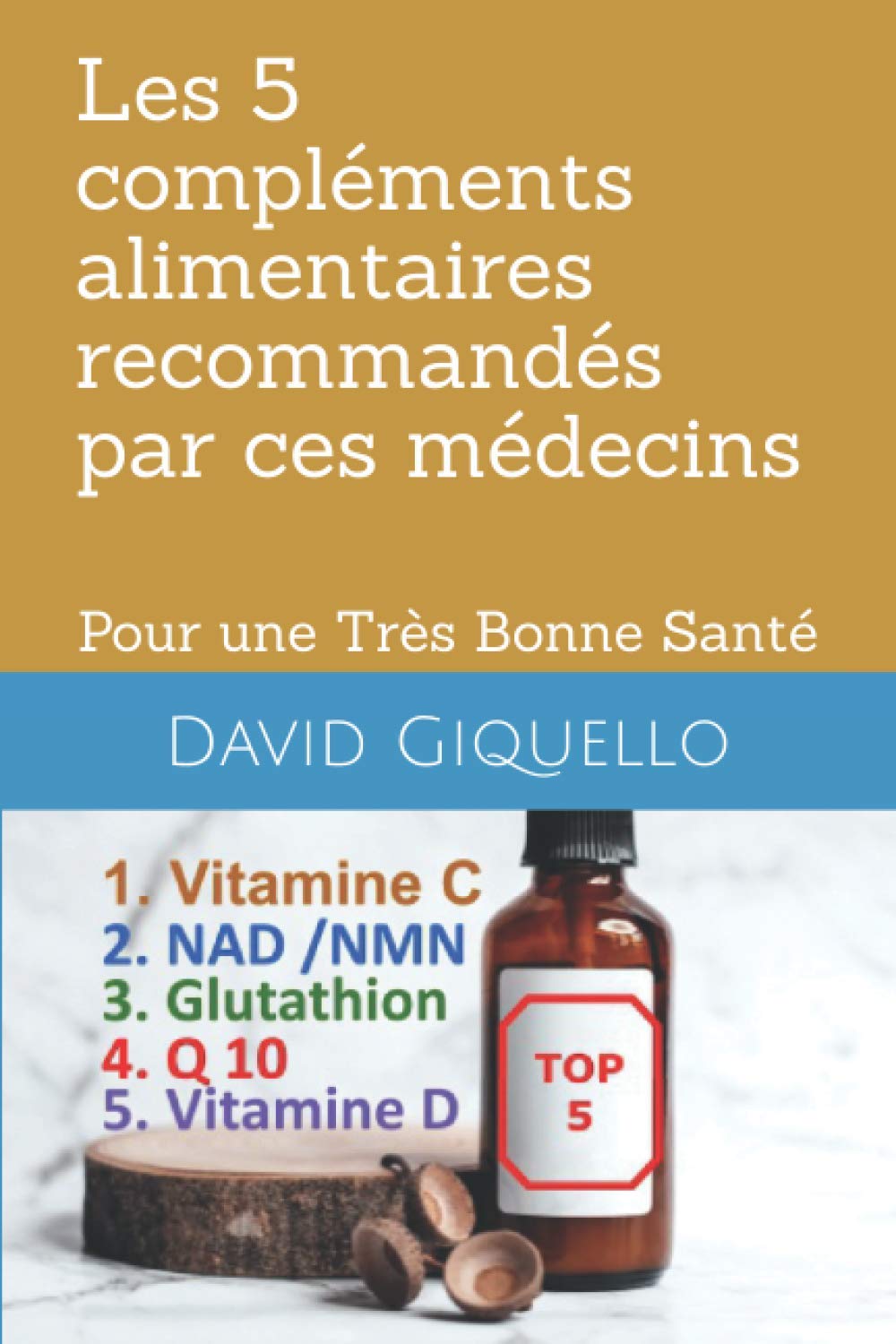 Les 5 compléments alimentaires recommandés par ces médecins: Pour une Très Bonne Santé (Supers Compléments Alimentaires) Health, Nutrition & Fitness