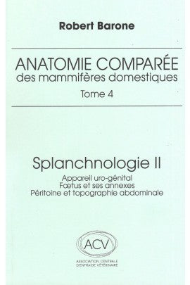 Anatomie comparée des mammifères domestiques. Vol. 4-2. Splanchnologie : appareil uro-génital, foetus et ses annexes, péritoine et topographie abdominale Medicine