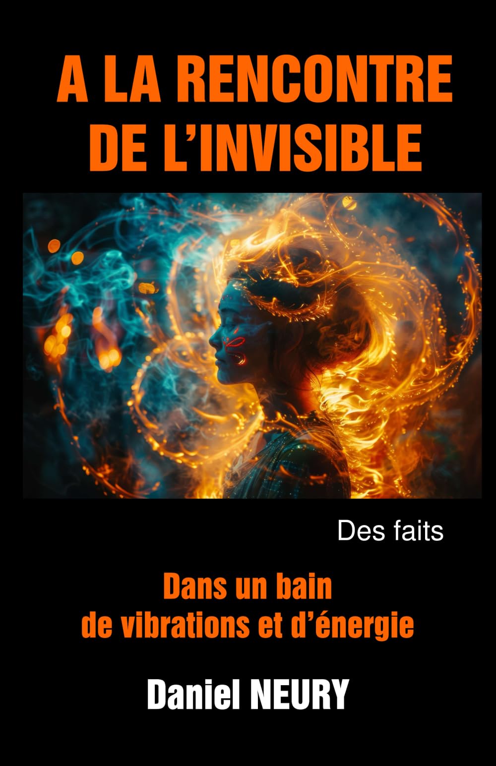 A LA RENCONTRE DE L'INVISIBLE - Des faits: Dans un bain d'énergie et de vibrations book