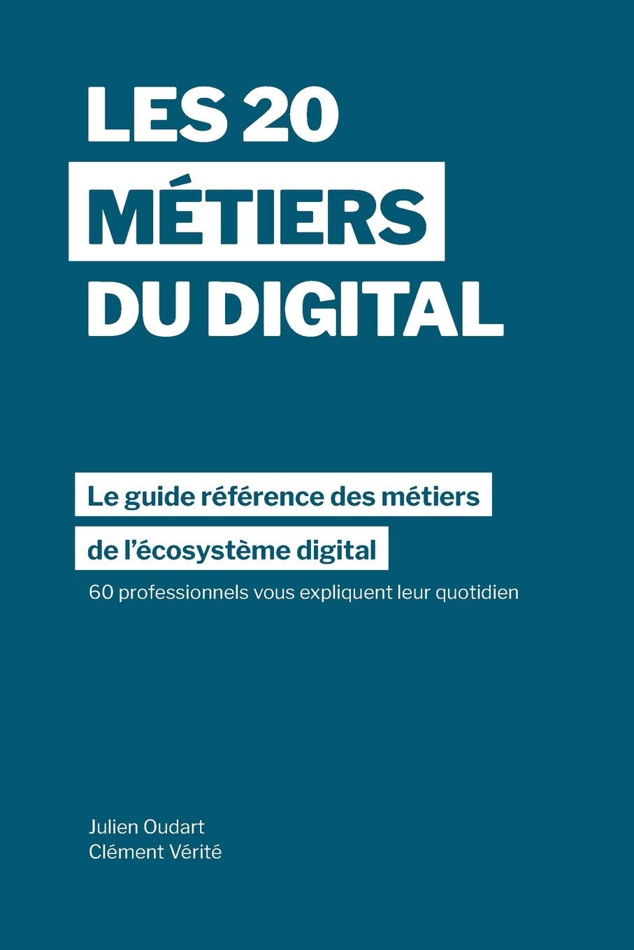 Les 20 métiers du digital: Le guide référence des métiers dans l’écosystème digital à travers les témoignages de 60 professionnels dans plus de 15 pays book