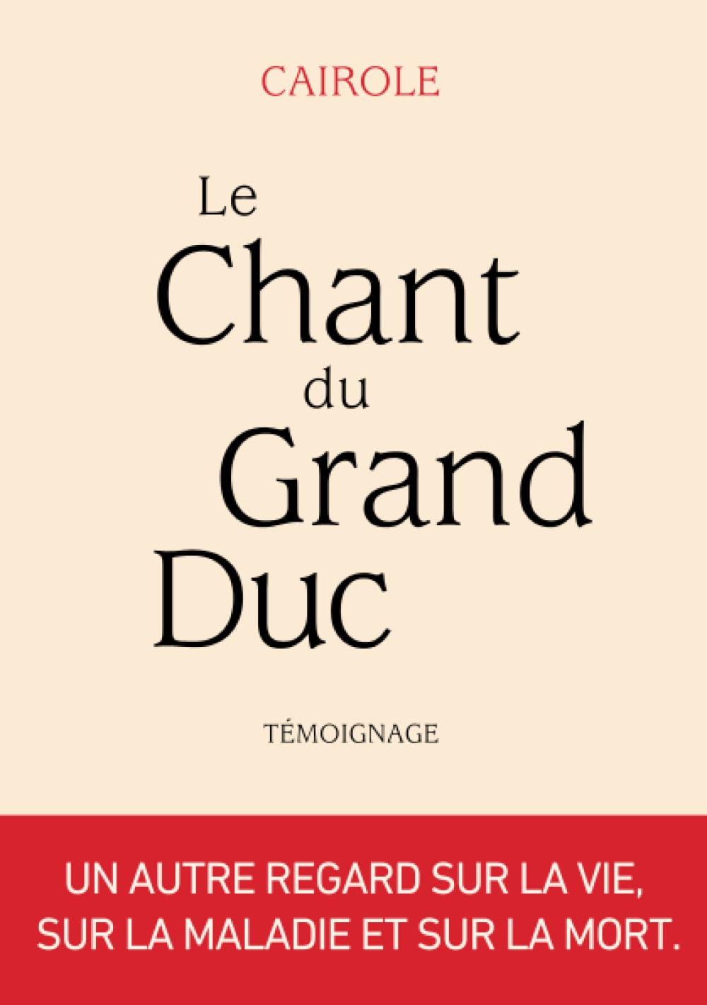 LE CHANT DU GRAND DUC: Un autre regard sur la vie, sur la maladie et sur la mort Philosophy