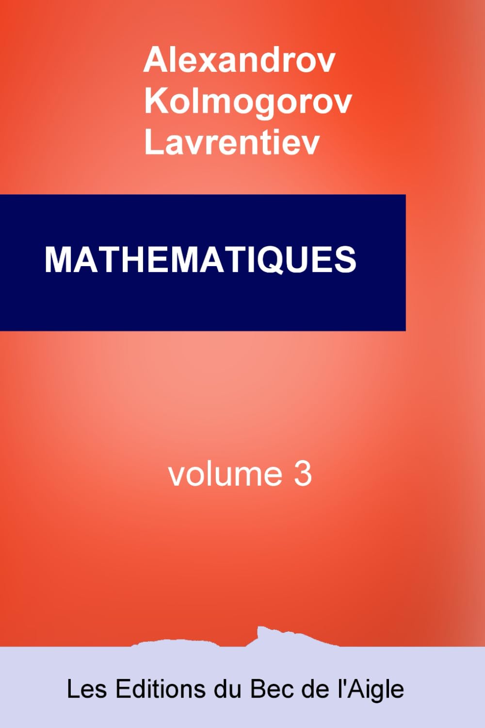 MATHEMATIQUES: leur contenu, leurs méthodes, leur signification: Volume 3 (Mathématiques, par Alexandrov, Kolmogorov et Lavrentiev, Band 3) Learning & Reference