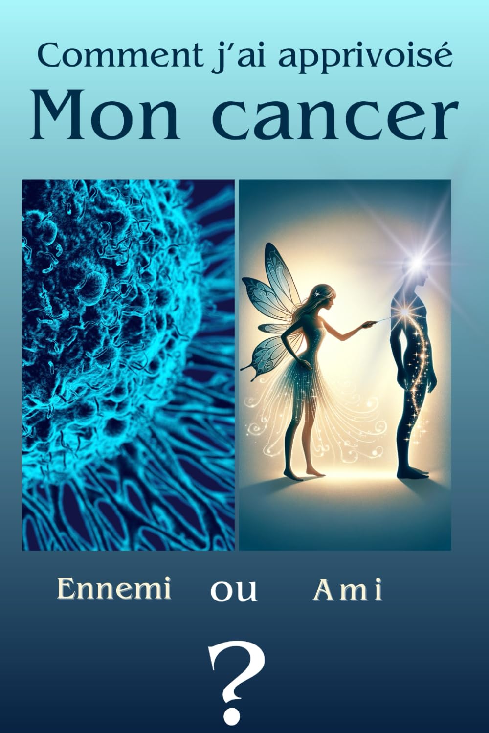 Comment j'ai apprivoisé mon cancer: Ennemi ou Ami ? book