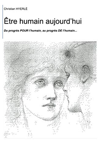 Être humain aujourd’hui: Du progrès POUR l’humain, au progrès DE l’humain. book
