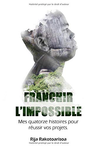 FRANCHIR L'IMPOSSIBLE: Mes quatorze histoires pour réussir vos projets book