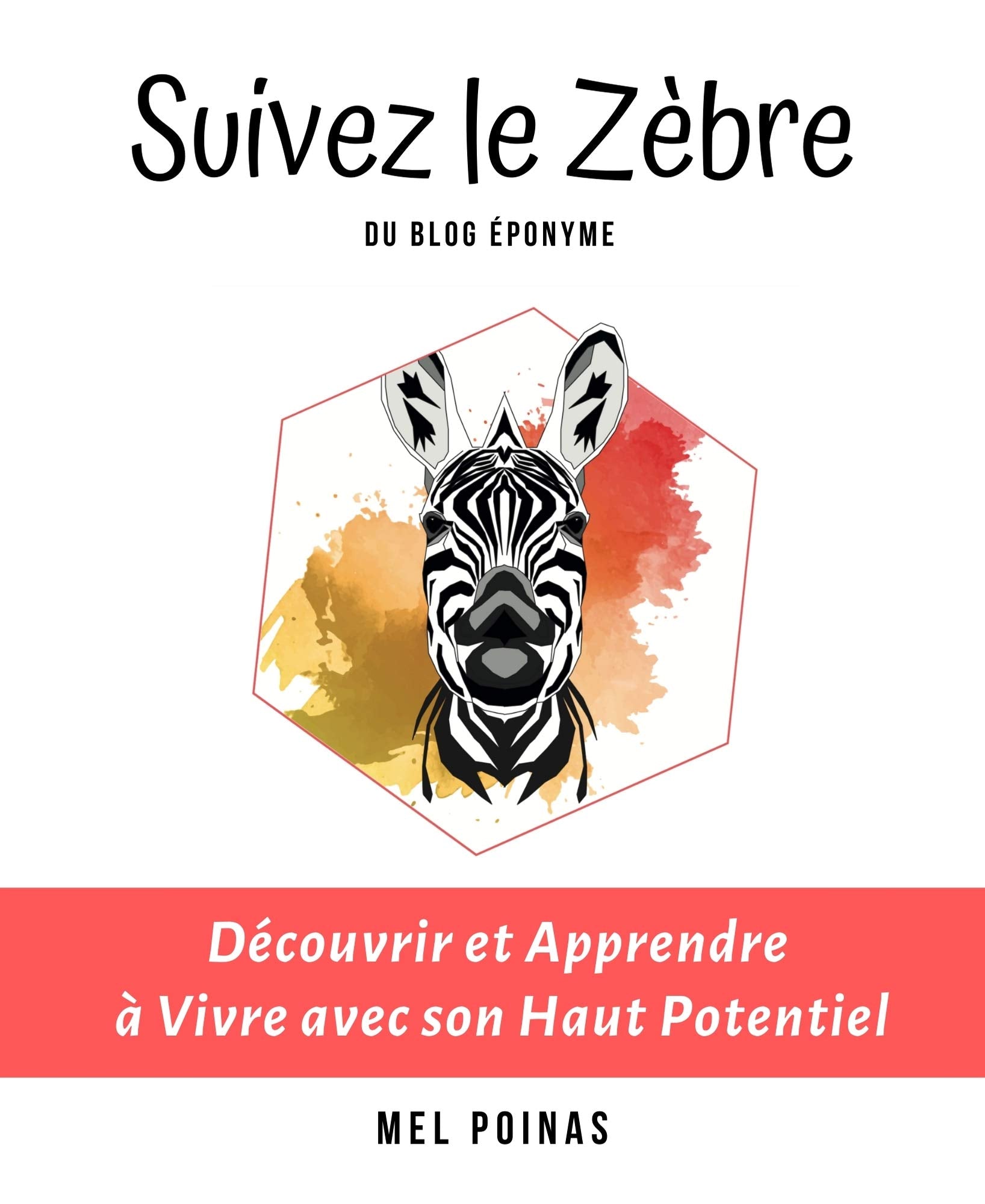 Suivez le Zèbre, Découvrir et Apprendre à Vivre avec son Haut Potentiel book