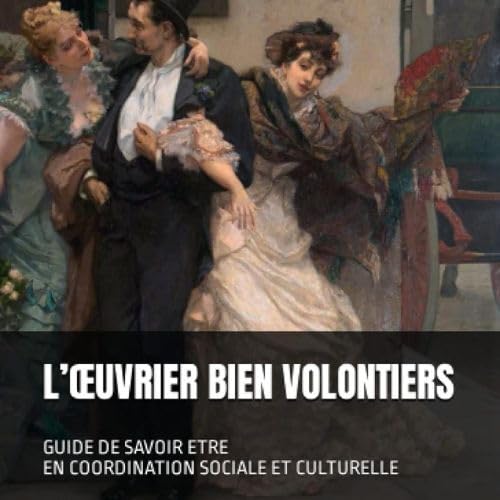 L'Oeuvrier Bien Volontiers: Guide de savoir-être en coordination sociale et culturelle Social Sciences
