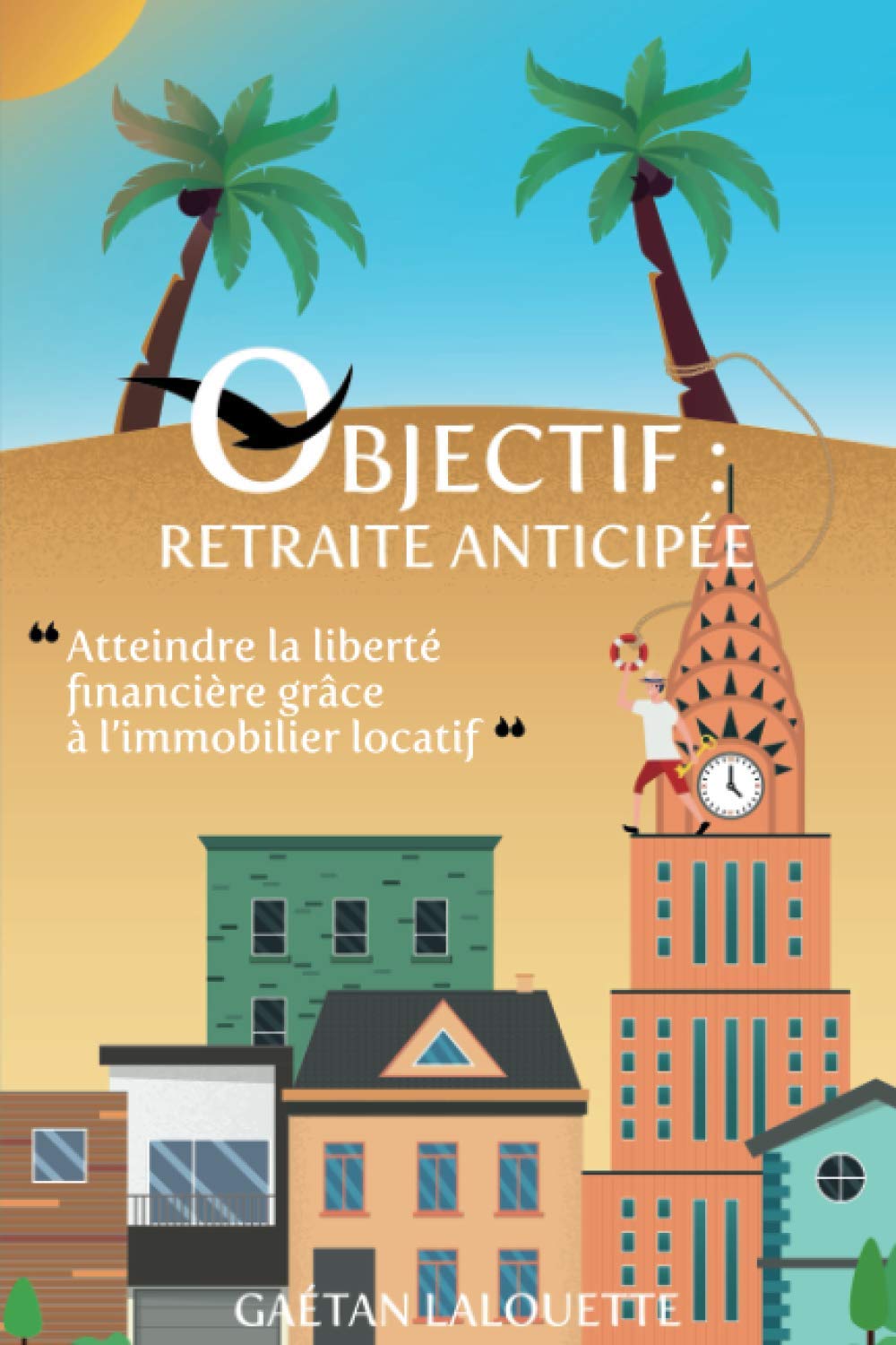Objectif Retraite Anticipée: Atteindre la liberté financière grâce à l’immobilier locatif Business, Finance & Career