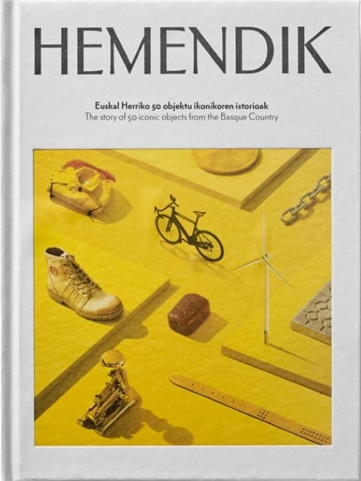 HEMENDIK - THE HISTORY OF 50 ICONIC OBJECTS FROM THE BASQUE COUNTRY: EUSKAL HERRIKO 50 OBJEKTU IKONIKOREN ISTORIOAK book