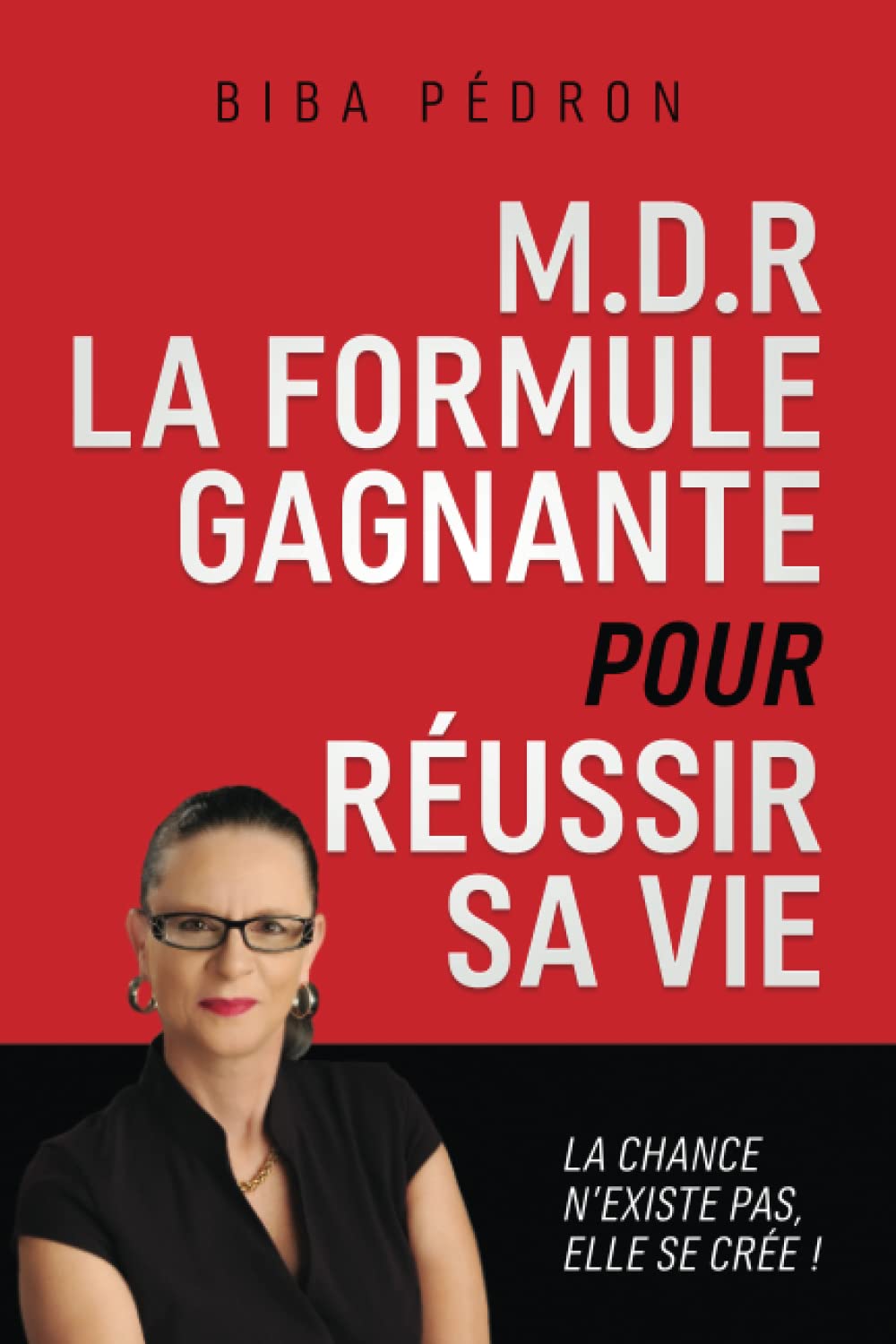 M.D.R LA FORMULE GAGNANTE POUR RÉUSSIR SA VIE: La chance n’existe pas elle se crée Business, Finance & Career
