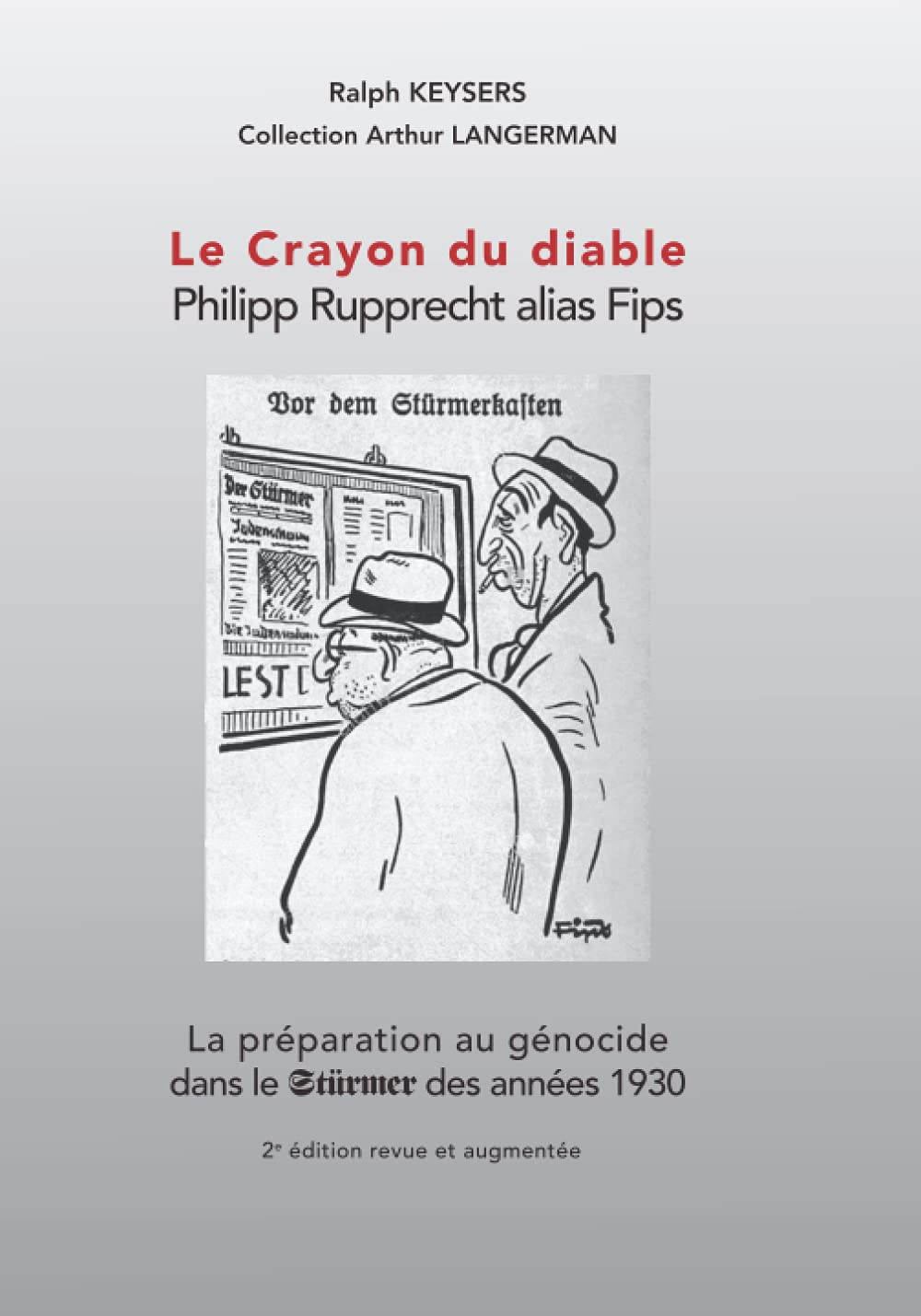 Le crayon du Diable Philipp Rupprecht alias Fips: La préparation au génocide dans le Stürmer des années 30 - 2é édition revue et augmentée Learning & Reference