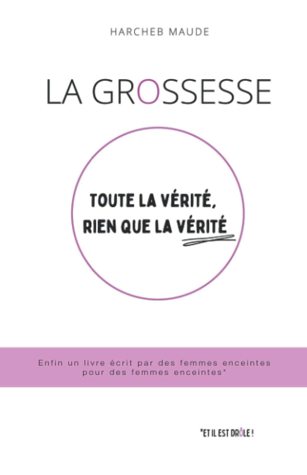 La grossesse : toute la vérité, rien que la vérité: Le premier livre écrit par des femmes enceintes pour des femmes enceintes Health, Nutrition & Fitness