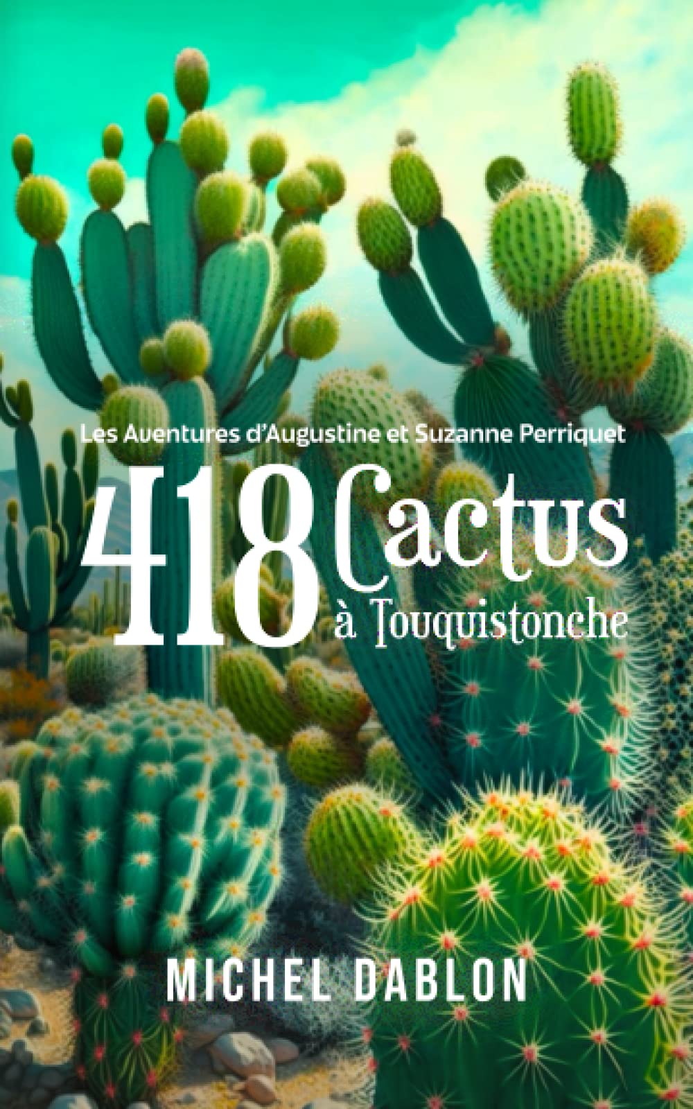 418 cactus à Touquistonche: Les Aventures d'Augustine et Suzanne Perriquet book