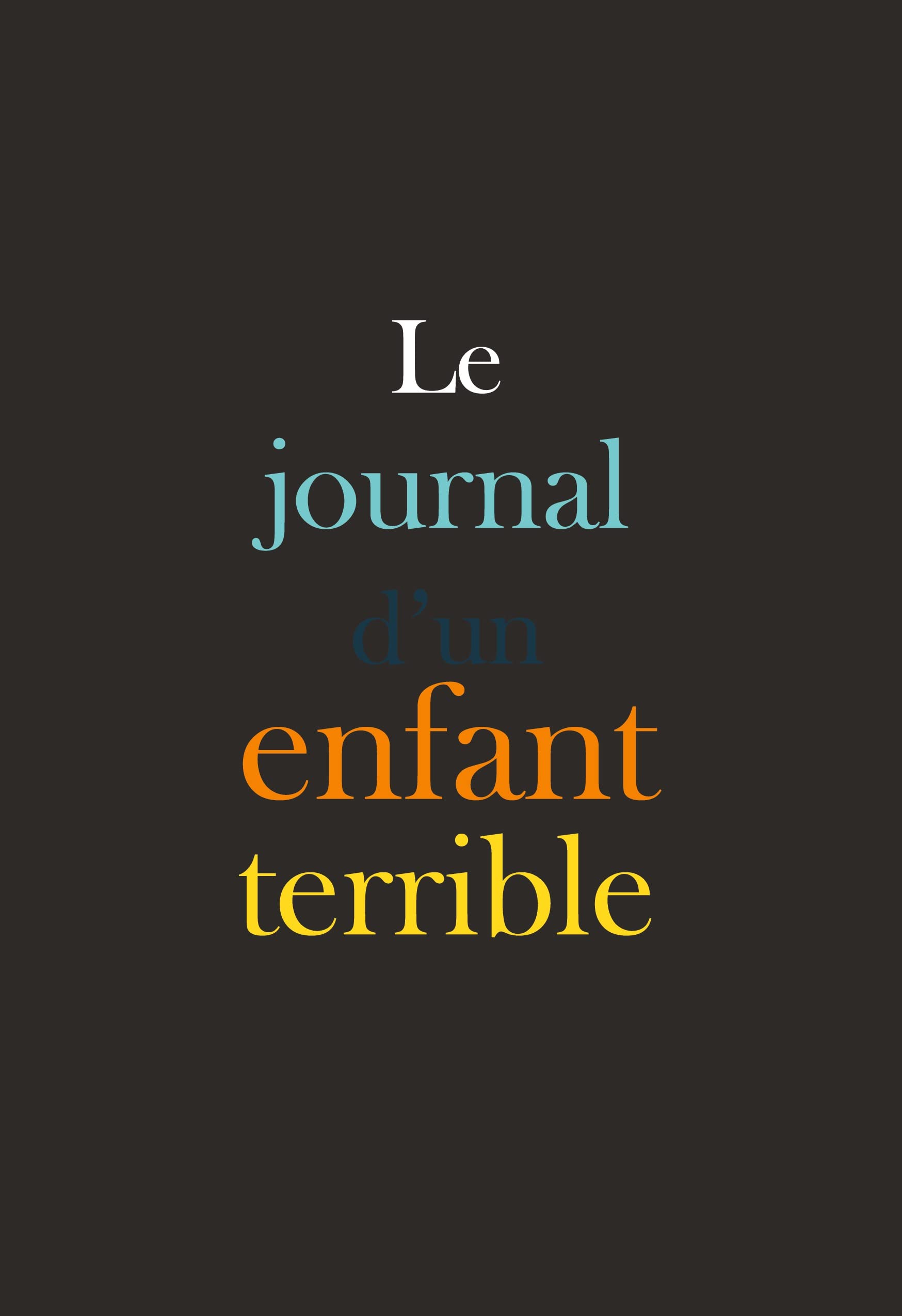 Le journal d'un enfant terrible : Livre complet : Le journal d'un enfant terrible Contemporary literature