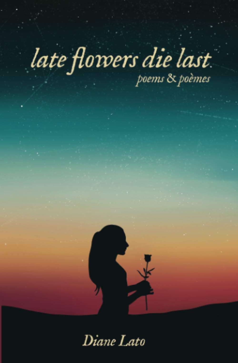 late flowers die last: poems & poèmes Poetry