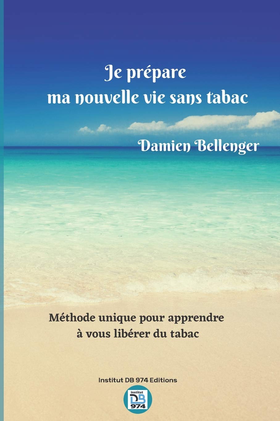 Je prépare ma nouvelle vie sans tabac: Méthode unique pour vous apprendre à vous libérer du tabac book