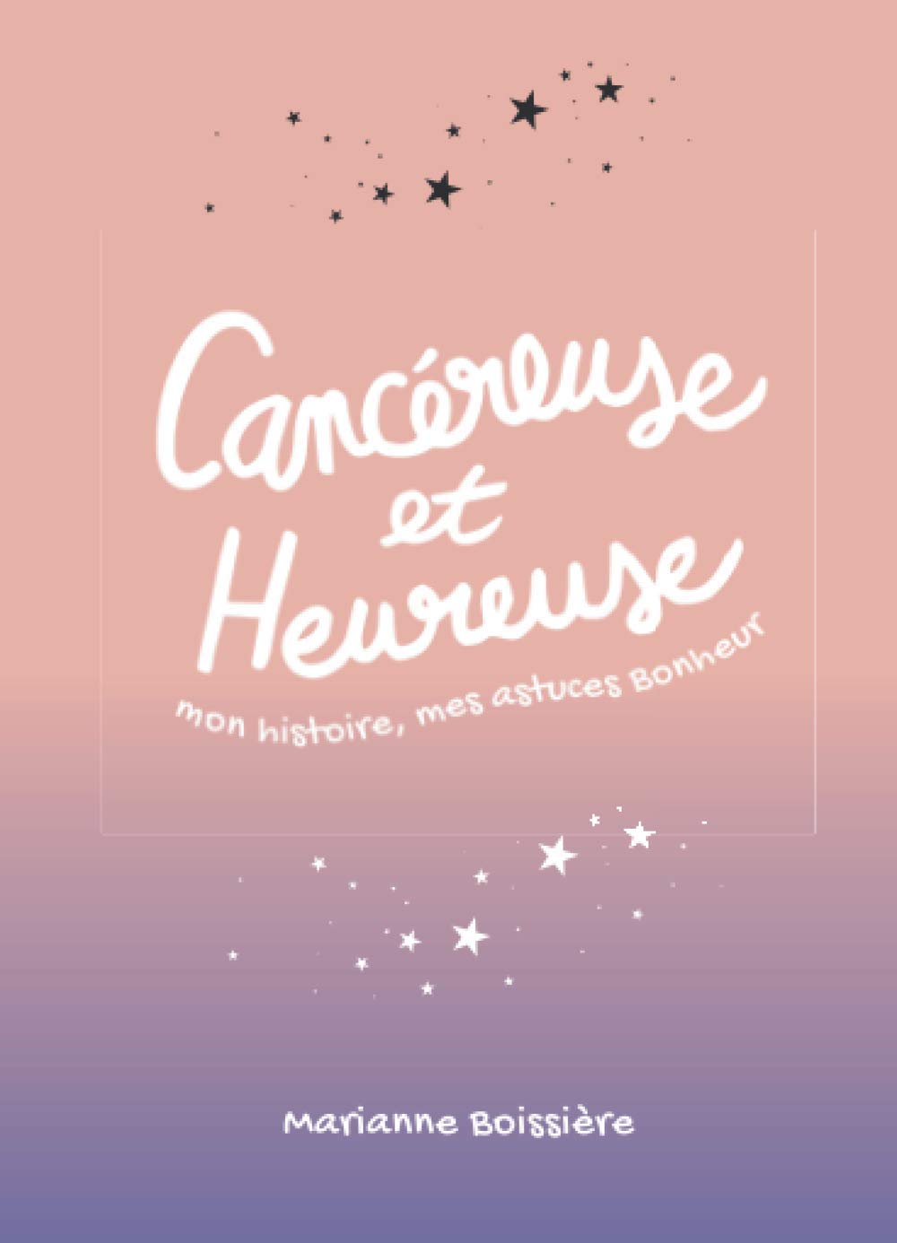 Cancéreuse et Heureuse : mon histoire, mes astuces Bonheur Medicine