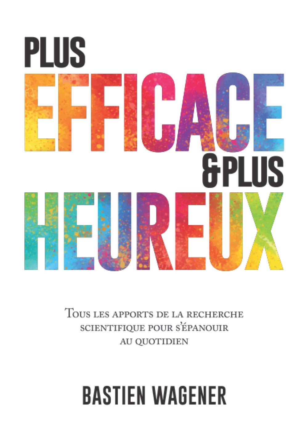 Plus efficace et plus heureux: Tous les apports de la recherche scientifique pour s'épanouir au quotidien Lifestyle