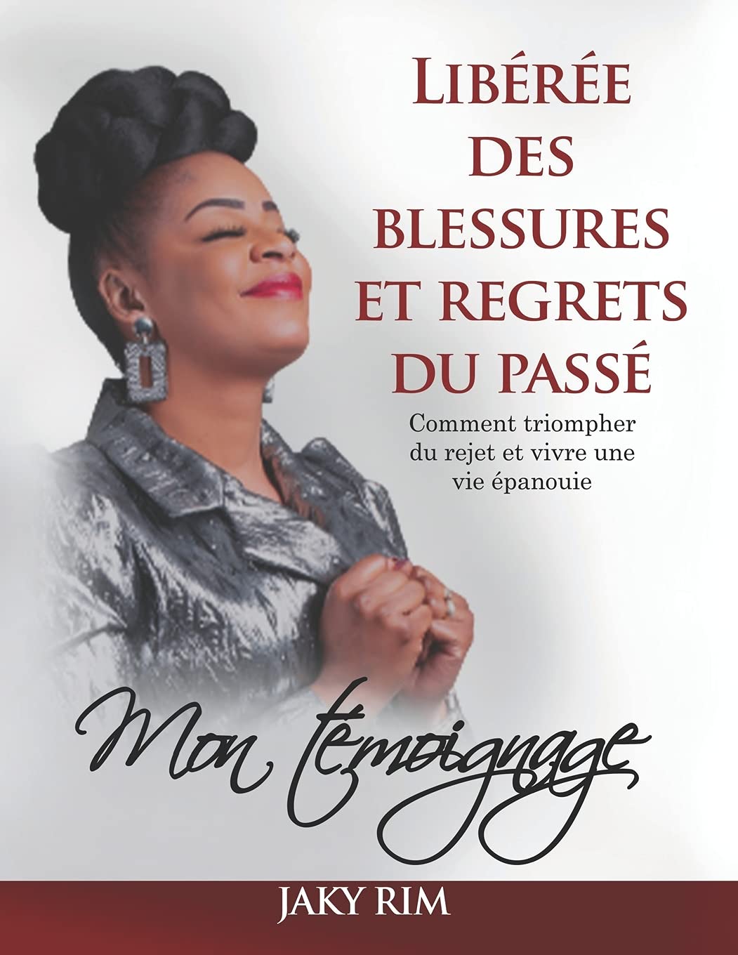 LIBÉRÉE DES BLESSURES ET REGRETS DU PASSÉ: Comment triompher du rejet et vivre une vie épanouie: mon témoignage book