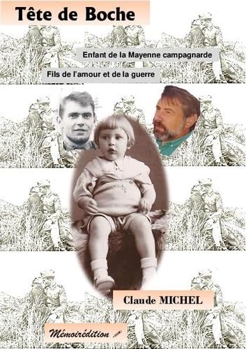 Tête de Boche: Enfant de la Mayenne campagnarde, fils de l'amour et la guerre book