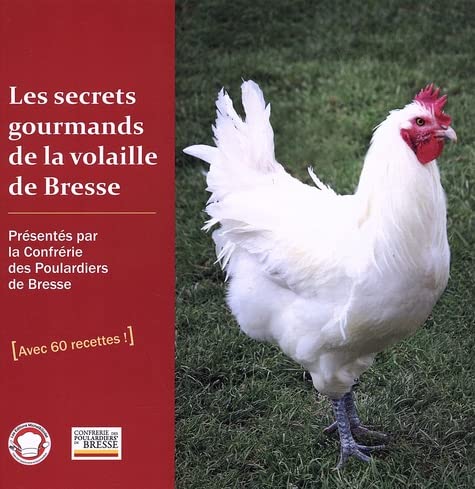 Les secrets gourmands de la volaille de Bresse: Confrérie des Poulardiers de Bresse book