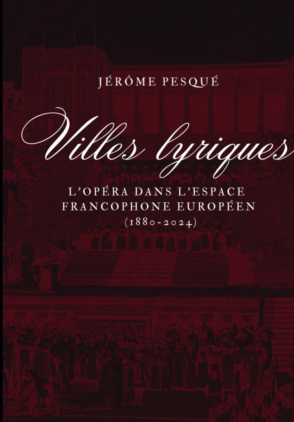 Villes lyriques: L’opéra dans l’espace francophone européen (1880-2024) book