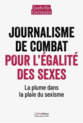 Journalisme de combat pour l’égalité des sexes.: La plume dans la plaie du sexisme Books