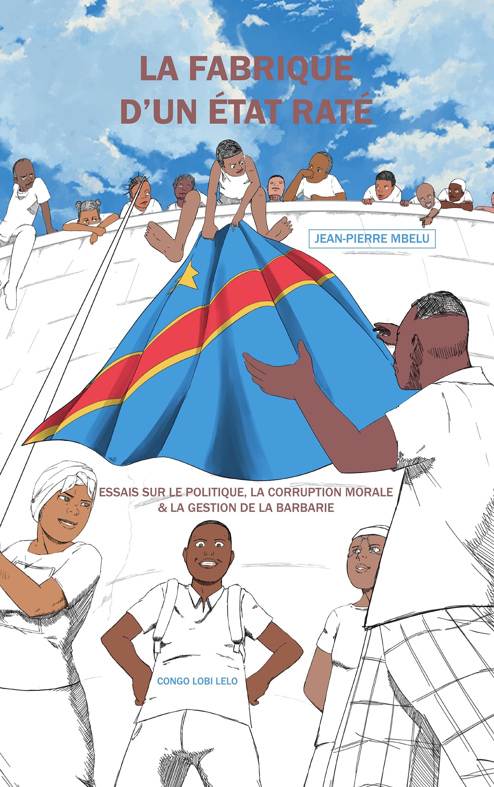 La fabrique d'un Etat raté: Essais sur le politique, la corruption morale et la gestion de la barbarie book