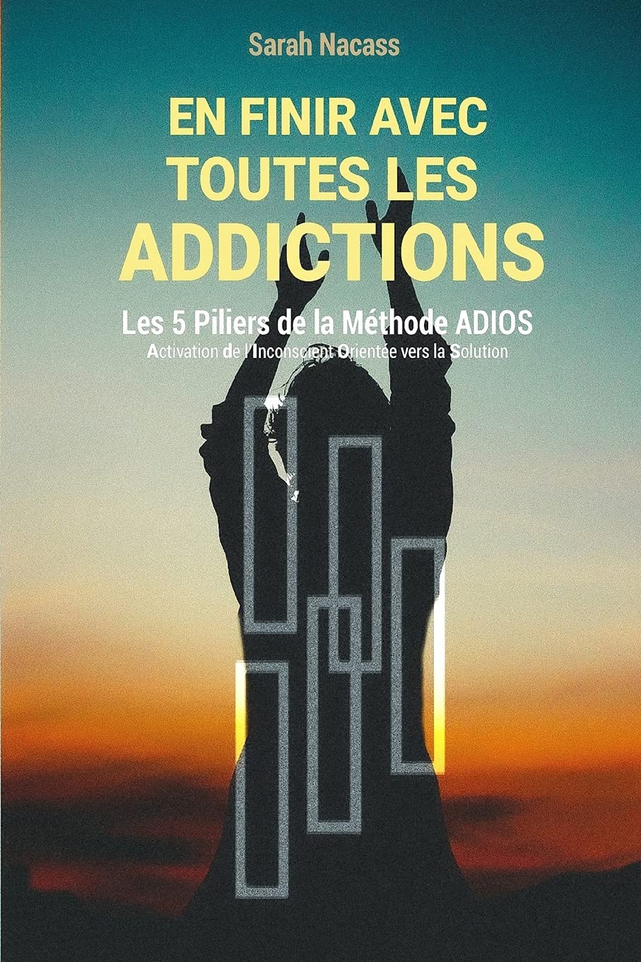 En finir avec toutes les addictions: Les 5 piliers de la méthode ADIOS - Activation De l'Inconscient Orienté vers la Solution Medicine
