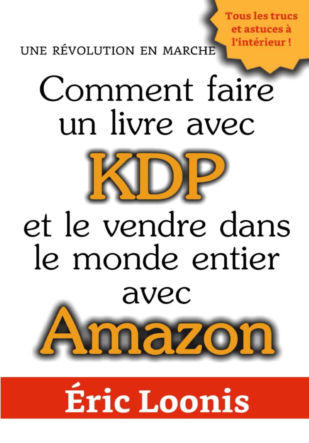 Comment faire un livre avec KDP: Et le vendre dans le monde entier avec Amazon book