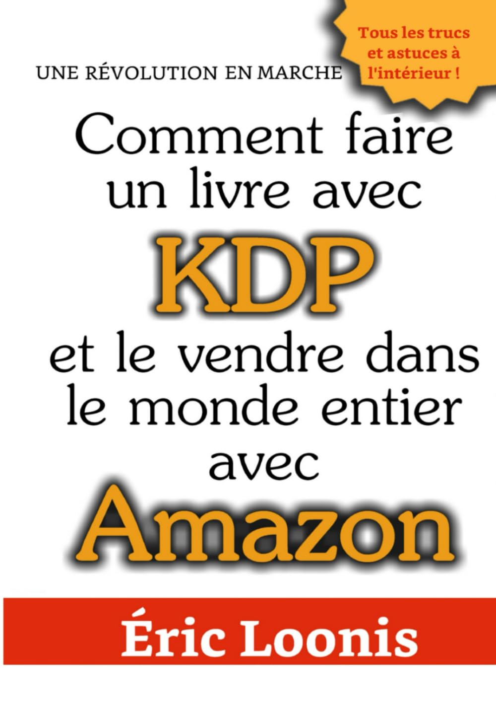 Comment faire un livre avec KDP: Et le vendre dans le monde entier avec Amazon Reference Books