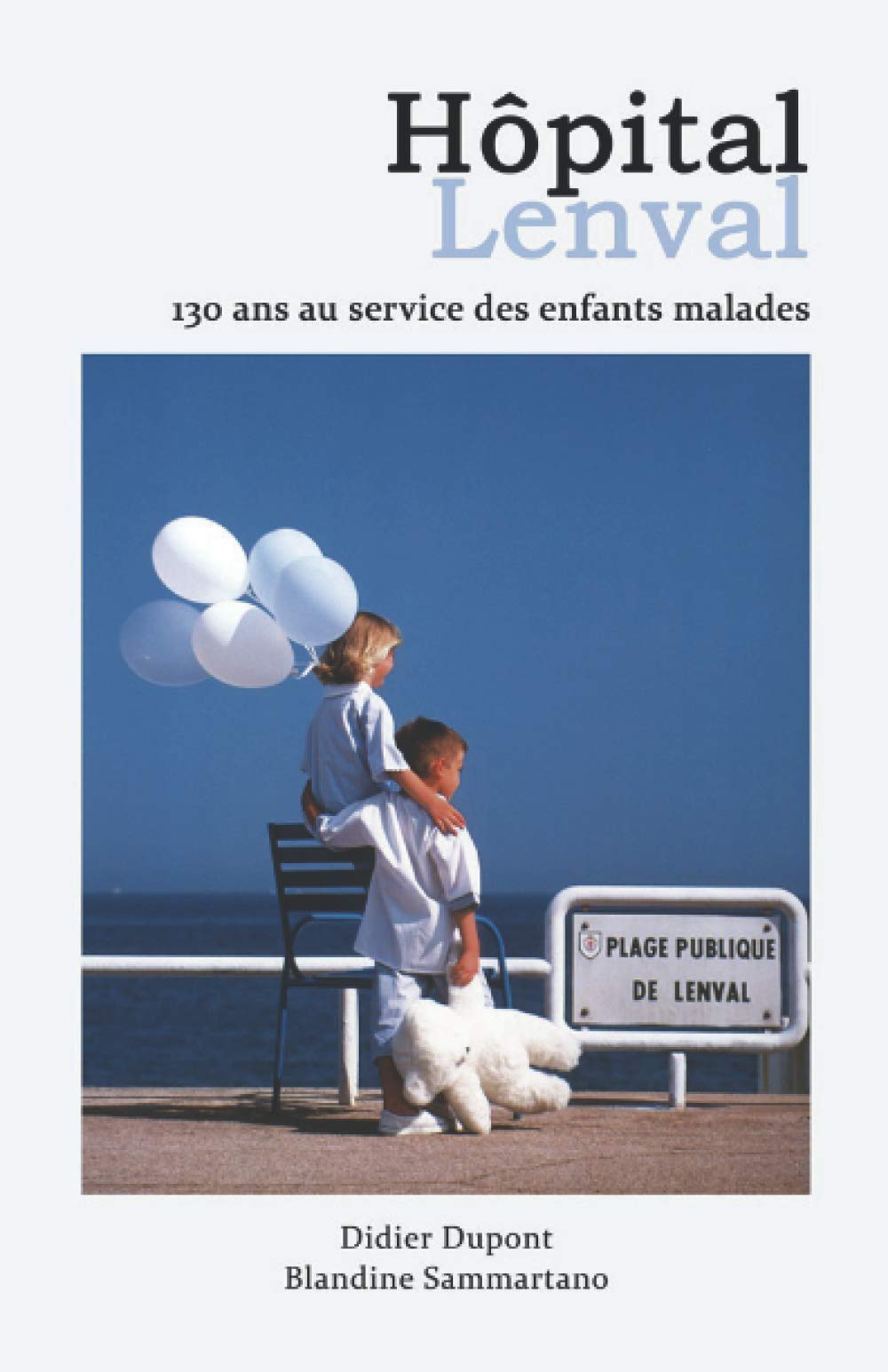 Hôpital Lenval -130 ans au service des enfants malades: Au pire soulager, au mieux guérir Medicine