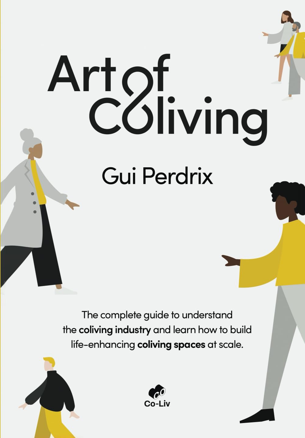 Art of Coliving: The complete guide to understand the coliving industry and learn how to build life-enhancing coliving spaces at scale Business, Finance & Career