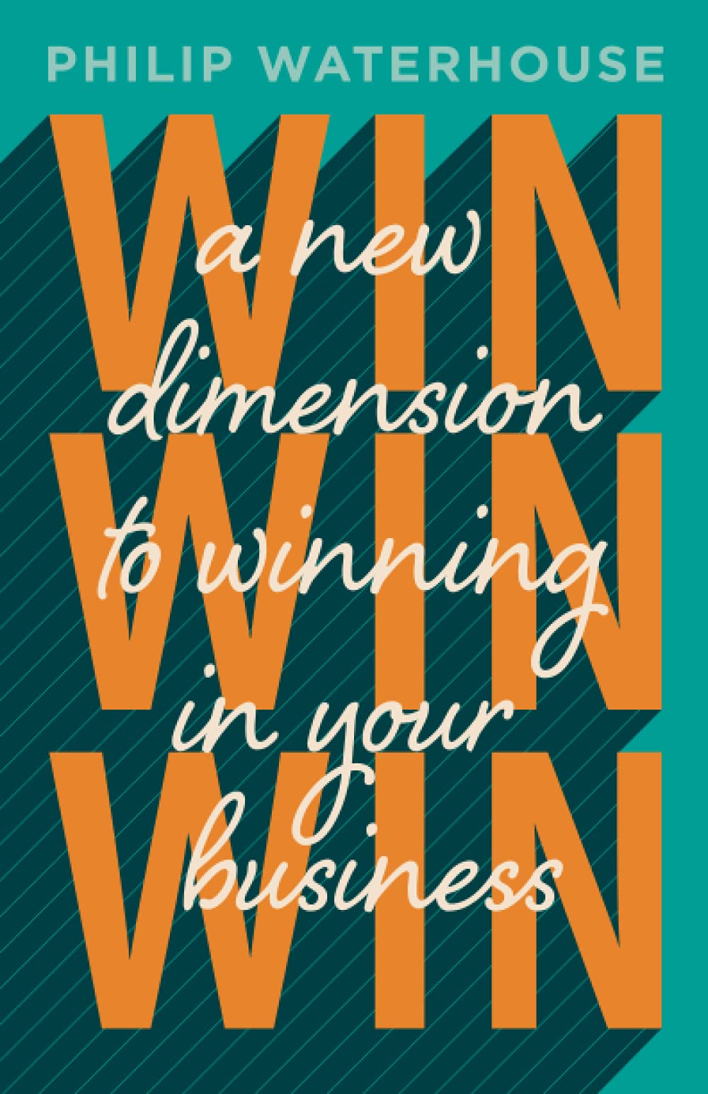 Win, Win, Win!: A New Dimension to Winning in your Business Business, Finance & Career